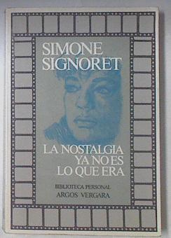 La Nostalgia Ya No Es Lo Que Era | 41297 | Signoret Simone/Yvonne Hortet ( Traductora )