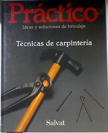 Práctico: ideas y soluciones de bricolaje 8 TÉCNICAS DE CARPINTERIA | 122306 | VVAA