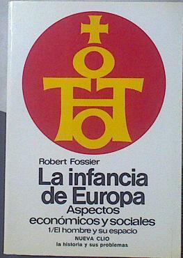 Infancia de Europa, la: aspectos económicos y sociales : el hombre y su espacio | 119137 | Fossier, Robert