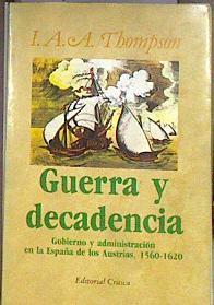 Guerra y decadencia: gobierno y administración en España Austrias | 184576 | Thompson, I. A. A.