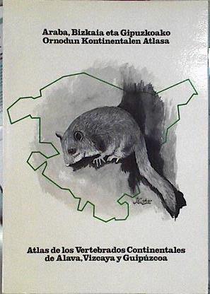 Atlas de los vertebrados continentales Álava, Vizcaya y Guipúzcoa. Ornodun Kontinentalen Atlasa Arab | 144407 | Viceconsejería de Medio Ambiente. Gobierno Vasco/Javier Alvarez/Antonio Bea/José Mª Faus/Enrique Casteín/Sociedad de Ciencias Aranzadi
