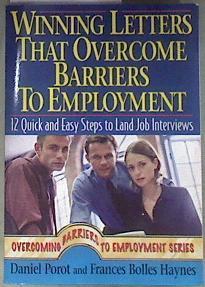 Winning Letters That Overcome Barriers to Employment : 12 Quick and Easy Steps to Land Job Interview | 181542 | Porot, Daniel, Haynes, Frances Bolles