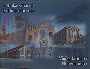 Fabrika zaharrak, Erabilera berriak / Viejas Fábricas, nuevos usos | 148970 | Zabala, Marta, Bergeron, Louis/Asociación Vasca del Patrimonio Industrial y Obra