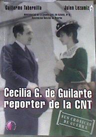Cecilia G. de Guilarte, reportera de la CNT Sus crónicas de guerra | 178858 | Lezamiz Lugarezaresti, Julen (1967-)/Tabernilla, Guillermo
