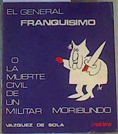 El General Franquísimo o la muerte civil de un militar moribundo | 166446 | Vázquez de Sola