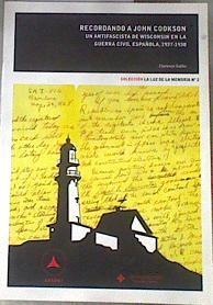 Recordando a John Cookson un antifascista de Wisconsin en la Guerra Civil Española 1937 1938 | 179379 | Kailin, Clarence