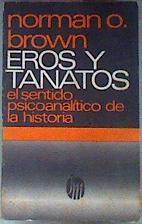 Eros y Tanatos El sentido psicoanalítico de la historia | 185257 | Norman O. Brown