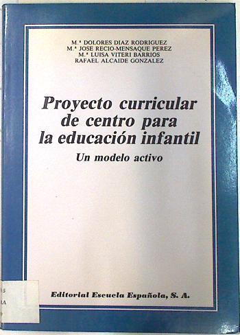 Proyecto curricular de centro para la educación infantil Un modelo activo | 133459 | Díaz Rodríguez, M. Dolores