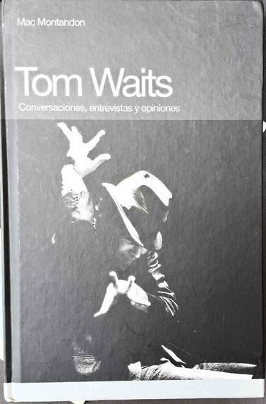 Tom Waits Conversaciones, entrevistas y opiniones | 187385 | Montandon, Mac