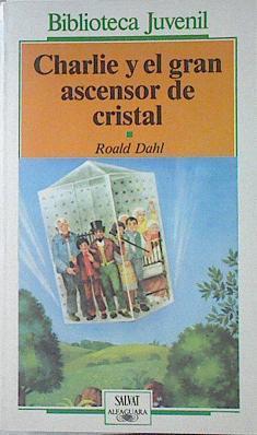 Charlie Y El Gran Ascensor De Cristal | 64725 | Dahl Roald/Ilustraciones Faith Jacques