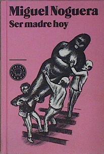 Ser madre hoy | 145516 | Noguera Lovén, Miguel