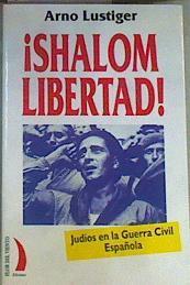 Shalom libertad!: judíos en la guerra civil española | 167289 | Lustiger, Arno