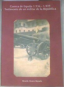 Guerra de España, 1936-1939 Testimonio de un Militar de la República | 178665 | Álvarez Royuela, Ricardo