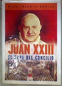 Juan XXIII, el Papa del Concilio | 184750 | Hebblethwaite, Peter