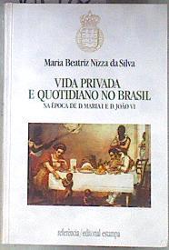 Vida privada e quotidiano no Brasil Na época de D Maria I e D João VI | 181520 | Maria Beatriz Nizza da Silva