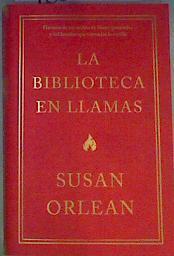 La biblioteca en llamas Historia de un millón de libros quemados y del hombre que encendió la ceril | 168615 | Susan Orlean