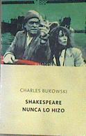 Shakespeare nunca lo hizo | 171681 | Bukowski, Charles