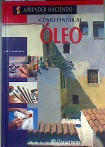 Cómo pintar al óleo | 115051 | Parramón, José María