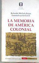 La Memoria de América colonial Inconsciente Colectivo y vida cotidiana | 182438 | Mellafe Rojas, Rolando/Loyola Goich, Lorena