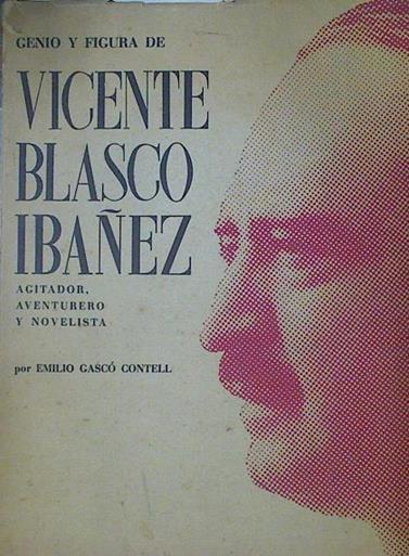 Genio y figura de Vicente Blasco Ibañez Agitador aventurero y novelista | 118938 | Gasco Contell, Emilio