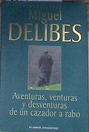 Aventuras, venturas y desventuras de un cazador a rabo | 179526 | Delibes, Miguel