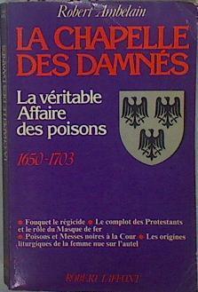 La chapelle des damnés la véritable affaire des poisons 1650-1703 | 150920 | Robert Ambelain
