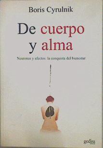 De cuerpo y alma Neuronas y afectos: la conquista de bienestar | 151923 | Bixio, Alcira Nélida/Cyrulnik, Boris