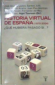 Historia virtual de España (1870-2004) ¿qué hubiera pasado si ? | 186422 | Townson (director ), Nigel/Santos Jualia, Jose alvarez Junco/et al, Javier Tusell