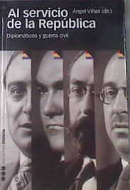 Al servicio de la República : diplomáticos y Guerra Civil | 179628 | Viñas Martín, Ángel (1941- )