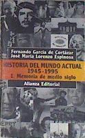 Historia del mundo actual (1945-1995) 1. Memoria de medio siglo | 171590 | García de Cortázar Ruiz de Aguirre, Fernando/Lorenzo Espinosa, José María