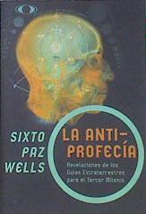 La Antiprofecia Revelaciones de los Guías Extraterrestres para el tercer milenio | 101484 | Sixto Paz Wells