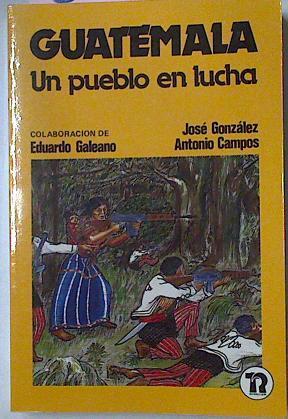 Guatemala Un Pueblo En Lucha | 5330 | José González/Antonio Campos/Eduardo Galeano ( Colaborador)