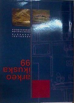 Arkeoikuska 99 Arkeologi ikerketa Investigación arqueológica | 168242 | País Vasco. Departamento de Cultura