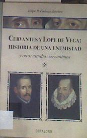 Cervantes y Lope de Vega  : historia de una enemistad : y otros estudios cervantinos | 177422 | Pedraza Jiménez, Felipe Blas