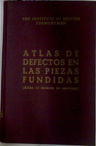 Atlas de defectos en las piezas fundidas (Atlas of defects in castings) | 129634 | The Institute of Brititsh Foundymen/Fernández (traductor), José María