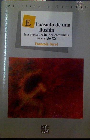 El pasado de una ilusión: ensayo sobre la idea comunista en el siglo xx | 118569 | Furet, François
