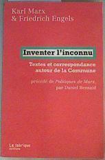 Inventer l'inconnu: Textes et correspondance autour de la Commune précédé de Politiques de Marx par | 158912 | Marx, Karl/Engels, Friedrich/DAniel Bensaid