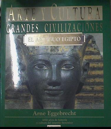 El Antiguo Egipto. 3000 años de historia y cultura del imperio faraónico | 123065 | Eggebrecht, Arne