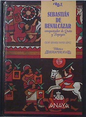 Sebastian De Benalcazar Conquistador De Quito | 7396 | Ramos Oscar Gerardo