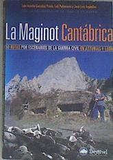 La Maginot cantábrica : 50 rutas por los escenarios de la guerra civil en Asturias y León | 173954 | González Prieto, Luis Aurelio/Palomares González, María Dolores/Argüelles González, José Luis