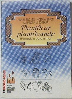 Planificar Planificando. Un modelo para armar | 122473 | Ana M. Encabo/Noemi A. Simon/Alejandra M. Sorbara