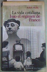 La vida cotidiana bajo el régimen de Franco | 118567 | Abella, Rafael