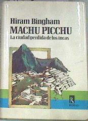 Machu Picchu, la Ciudad Perdida de los Incas | 125445 | Bingham, Hiram