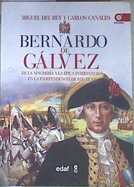 Bernardo de Gálvez : de la apachería a la independencia de los Estados Unidos | 171310 | Rey Vicente, Miguel del/Canales Torres, Carlos (1963-)