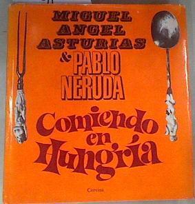 COMIENDO EN HUNGRÍA Miguel Ángel Asturias & Pablo Neruda | 179561 | Miguel Ángel Asturias y Pablo Neruda