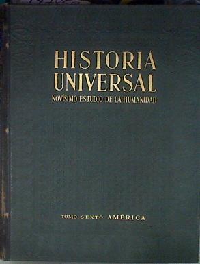 Historia Universal Novisimo estudio de la Humanidad Tomo sexto AMÉRICA | 177859 | Ulloa Cisneros, Luis