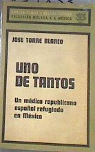 Uno de tantos. Un médico republicano español refugiado en México | 179833 | Torre Blanco, José