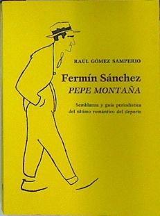 Fermín Sánchez (Pepe Montaña): semblanza y guía periodística del último romántico del deporte | 137324 | Gómez Samperio, Raúl