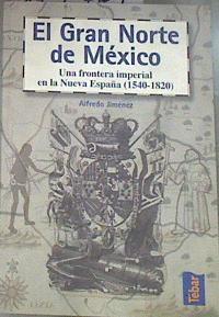 El gran norte de Nueva España / México: una frontera imperial (1540-1820) | 179764 | Jiménez Núñez, Alfredo