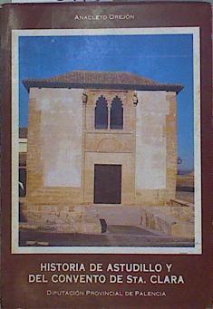 Historia de Astudillo y del Covento de Sta. Clara | 151516 | Anacleto Orejón